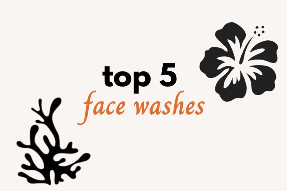 top 5 face washes blog cover