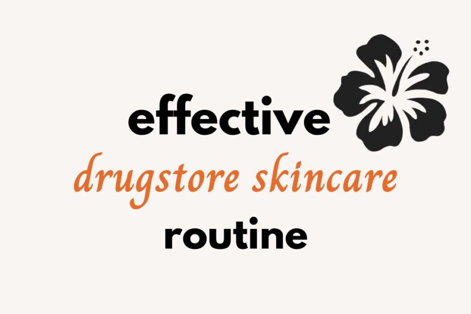 effective drugstore skincare routine