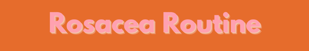 skincare routine for rosacea